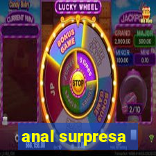 anal surpresa